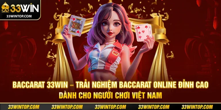 Baccarat 33WIN – Trải Nghiệm Baccarat Online Đỉnh Cao Dành Cho Người Chơi Việt Nam