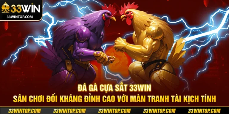 Đá Gà Cựa Sắt 33WIN: Trải Nghiệm Đỉnh Cao Và Tỷ Lệ Thắng Hấp Dẫn