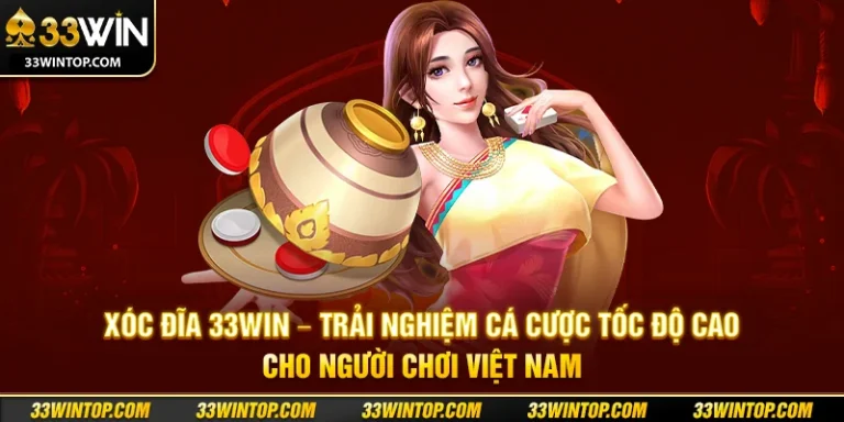 Xóc Đĩa 33WIN: Cách Chơi, Chiến Thuật Và Mẹo Thắng Lớn